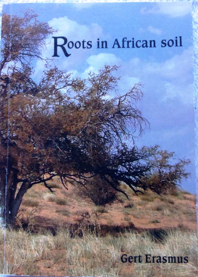 Roots in African Soil - Gert Erasmus     The English version of the Afrikaans book ""Witgat""