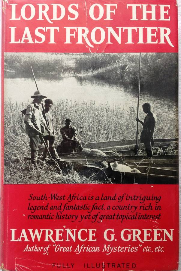 Lords of the Last Frontier - Lawrence G Green - Hardcover - The Story of South-West Africa