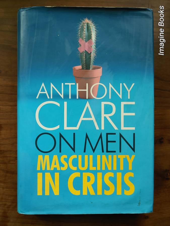 On Men - Masculinity In Crisis - Anthony Clare