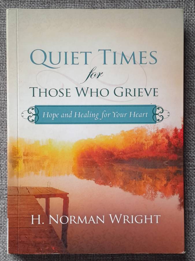 Quiet times for those who grieve - H. Norman Wright