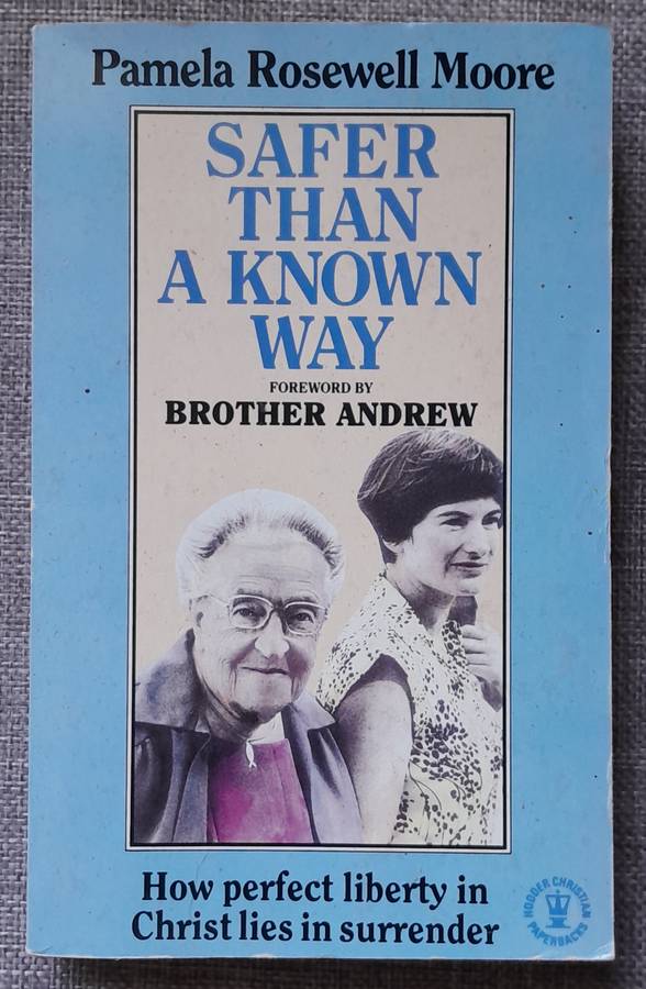 Safer than a known way - Pamela Rosewell Moore (Worked with Corrie ten Boom and Brother Andrew)