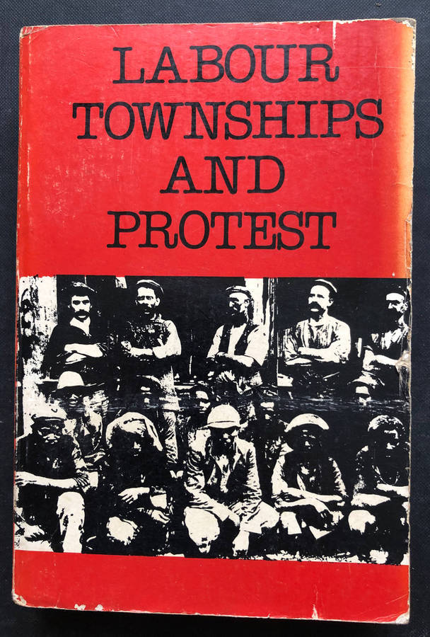 Labour Townships and Protest compiled by Belinda Bozzoli First Edition