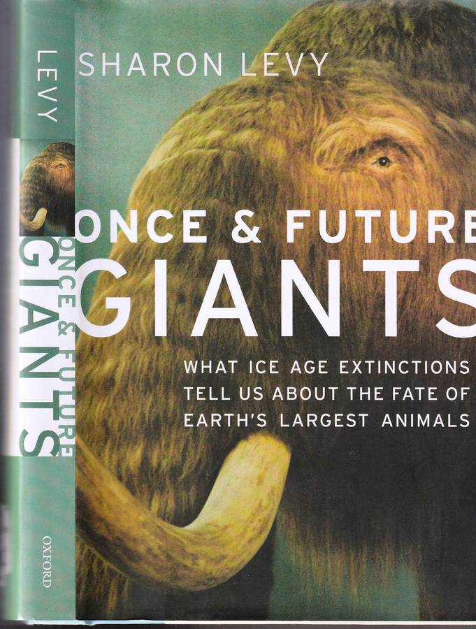 Once and Future Giants  --  The Fate of Earths Largest Animals  -- Sharon Levy