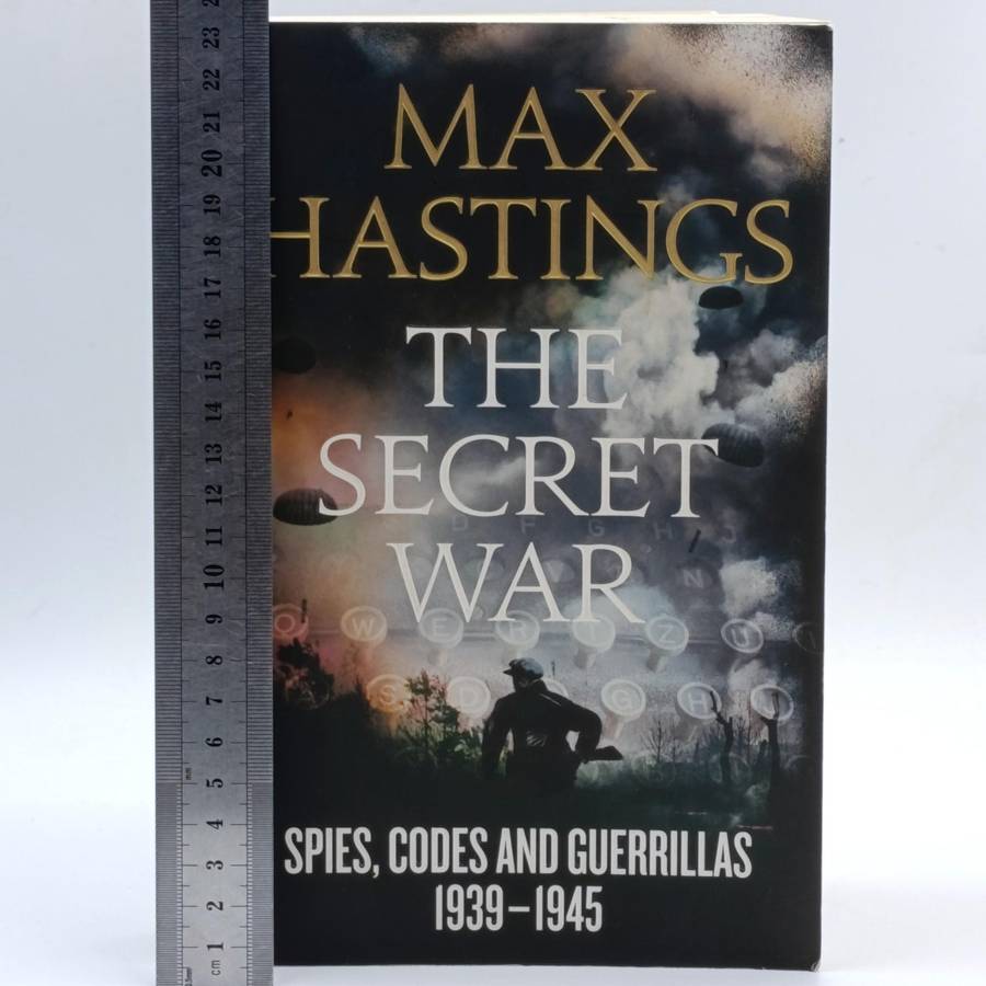Max Hastings The Secret War - Spies, Codes and Guerillas 1939-1945