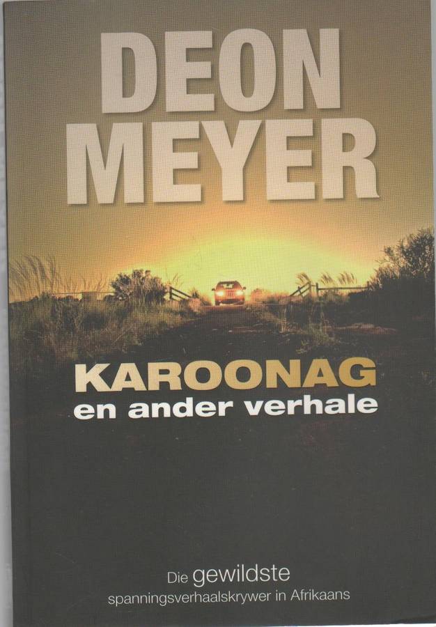 KAROONAG EN ANDER VERHALE - DEON MEYER (1 STE UITGAWE 2009)