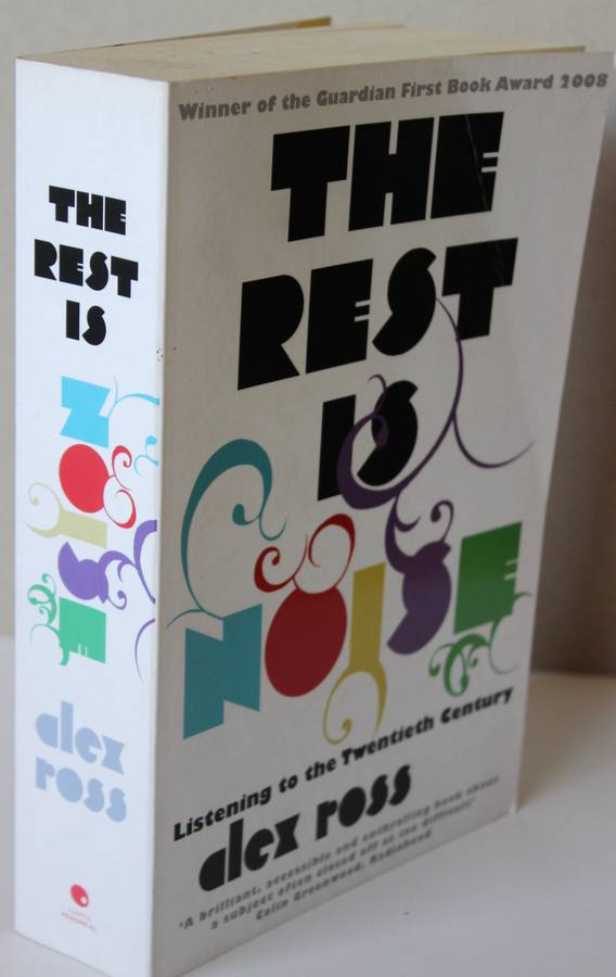 THE REST IS NOISE by Alex Ross. (Including list of greatest recordings of 20th century music)