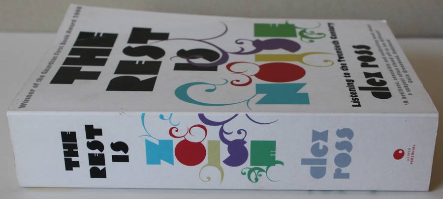 THE REST IS NOISE by Alex Ross. (Including list of greatest recordings of 20th century music)