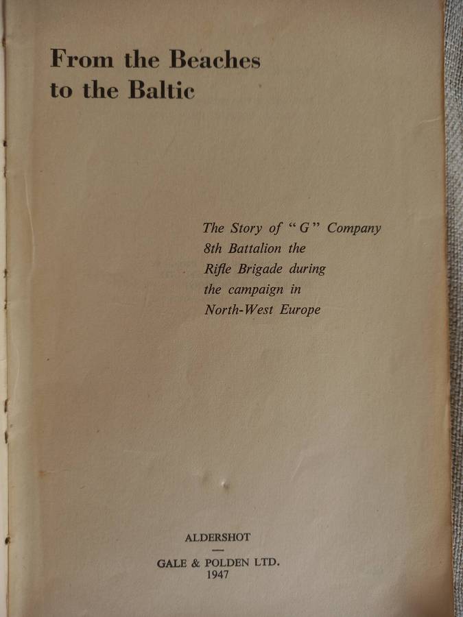 From the Beaches to the Baltic: 'G' Company 8th Battalion The Rifle Brigade - (First Edition) 1947