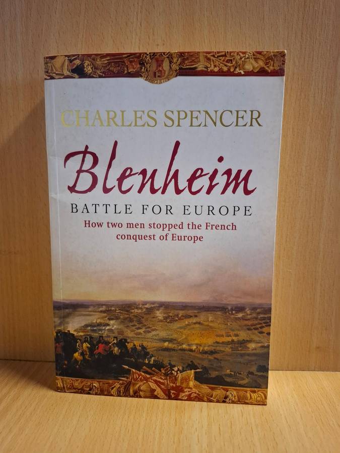Blenheim - Battle for Europe (How two men stopped the French Conquest of Europe) Charles Spencer