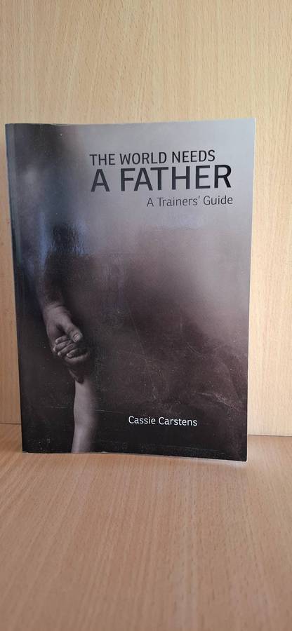 The World Needs a Father - A Trainer`s Guide : Cassie Carstens  (Paperback)
