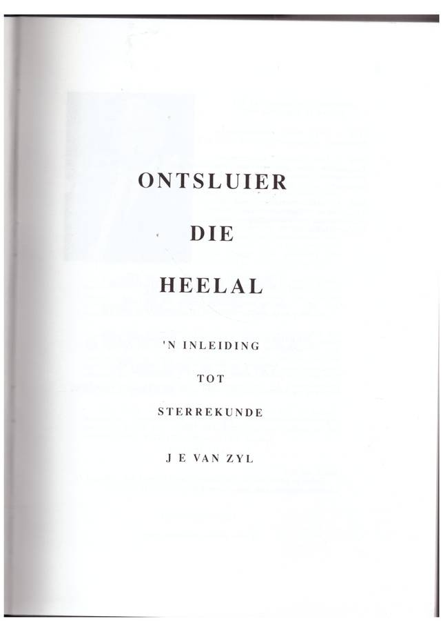Ontsluier Die Heelal: n Inleiding Tot Sterrekunde  --  J.E. van Zyl