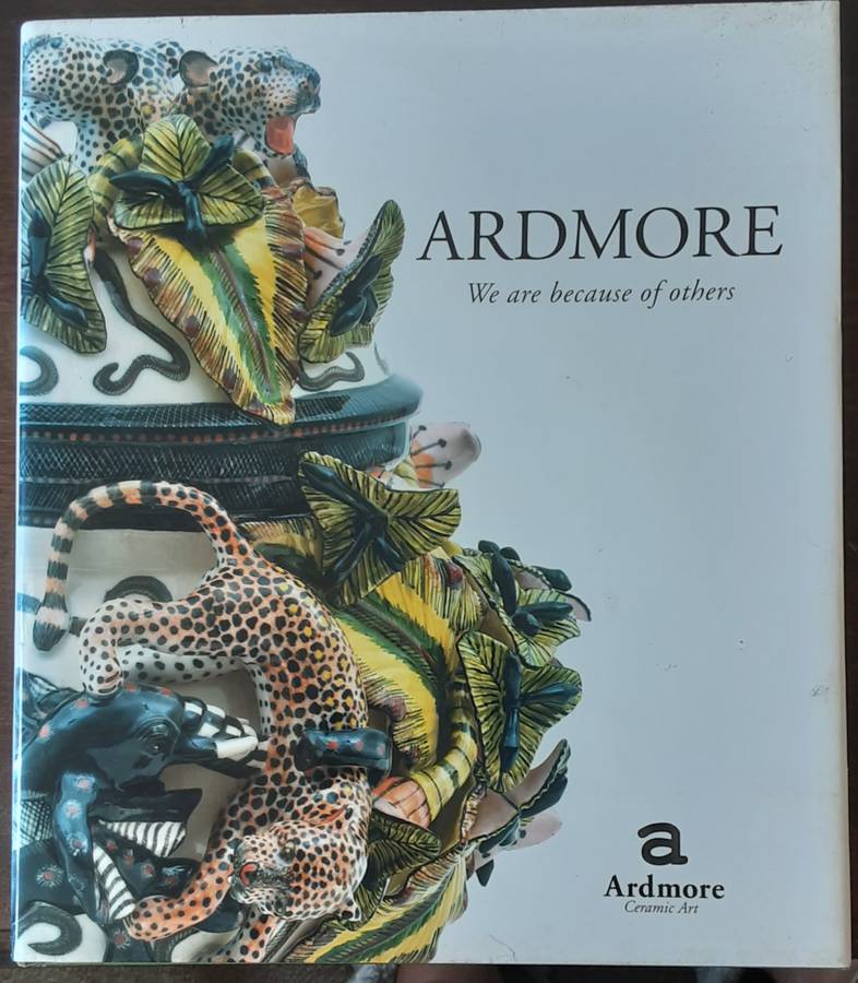 Ardmore, We Are Because of Others, The Story of Fee Halstead and Ardmore Ceramic Art