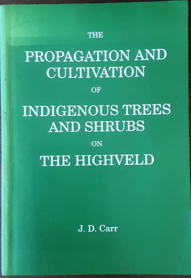 The Propagation and Cultivation of Indigenous Trees and Shrubs on The Highveld by Carr