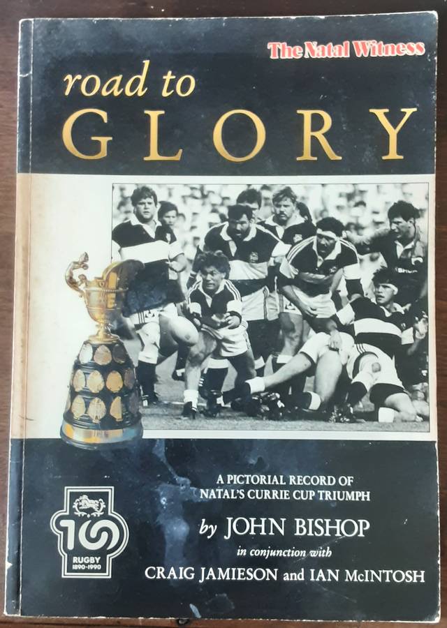 Road to Glory A Pictorial Record of Natals Currie Cup Triumph by John Bishop **Signed Copy **