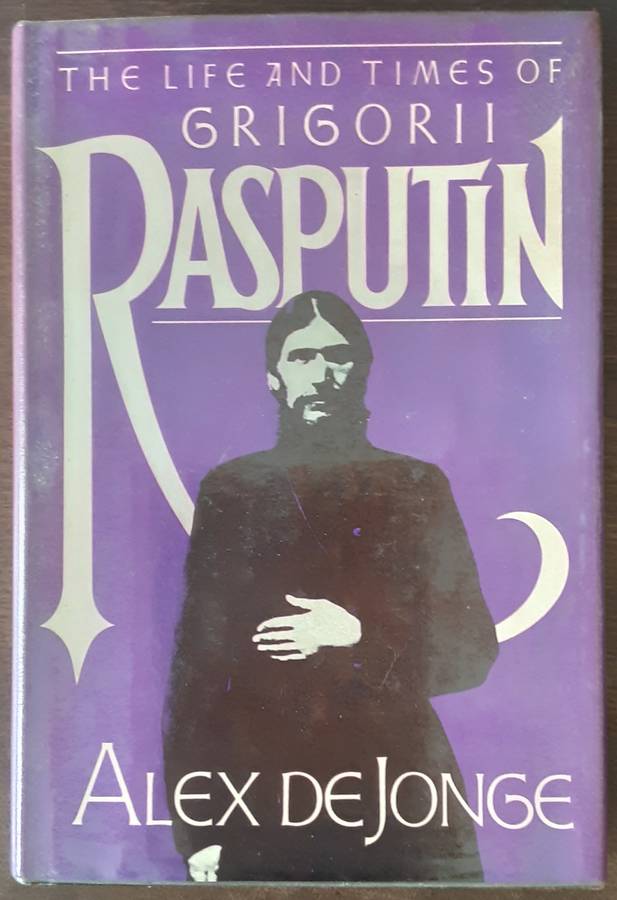The Life And Times of Grigorii Rasputin by Alex De Jonge