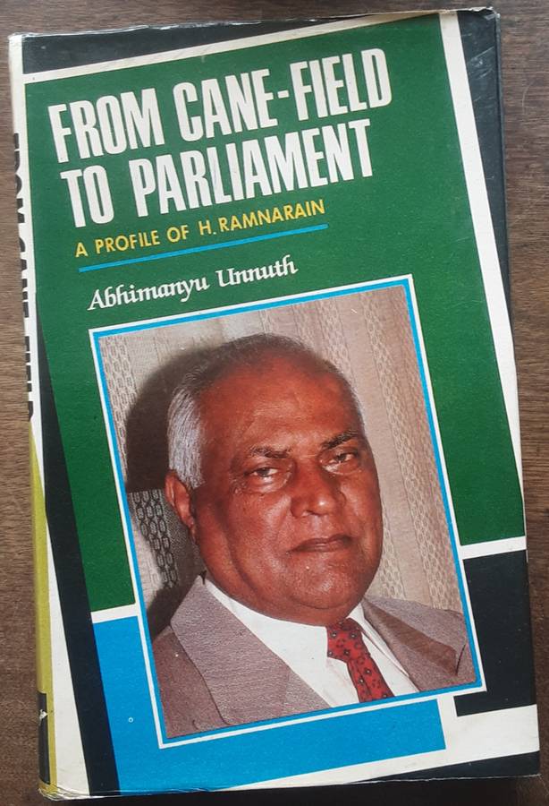 From Cane Field to Parliament,  A Profile of H Ramnarain by Abhimanyu Unnuth **Signed Copy **