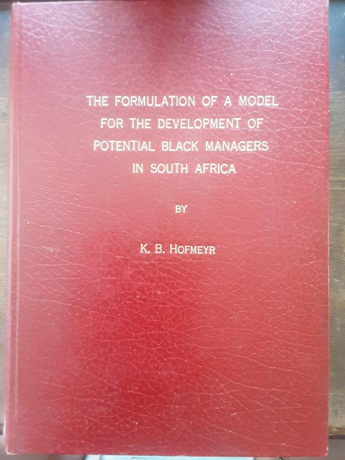 The Formulation of a model for the Development of Potential Black Managers in South Africa by L Hofm