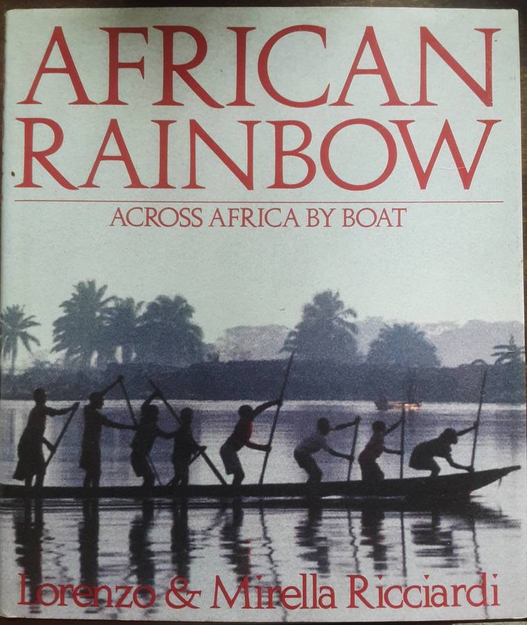 African Rainbow Across Africa by Boat by Lorenzo & Mirella Ricciardi **First Edition **