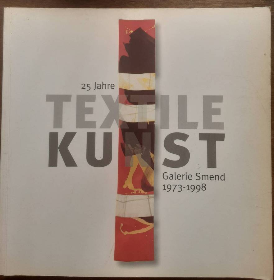 25 Jahre Textile Kunst Galerie Smend 1973 1998
