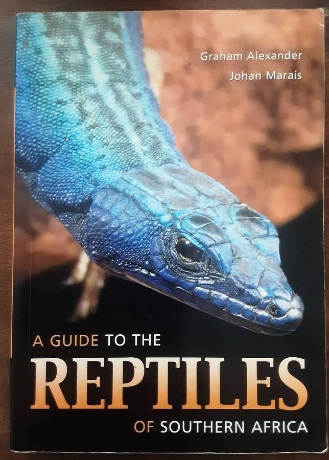 A Guide to the Reptiles of Southern Africa by Graham Alexander and Johan Marais