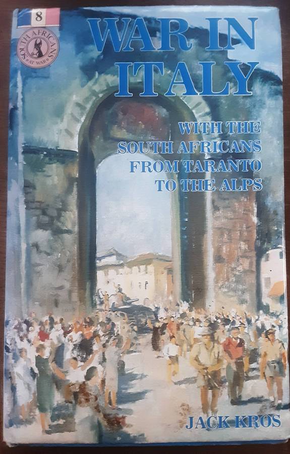 War in Italy With the South Africans from Taranto to the Alps by Jack Kros