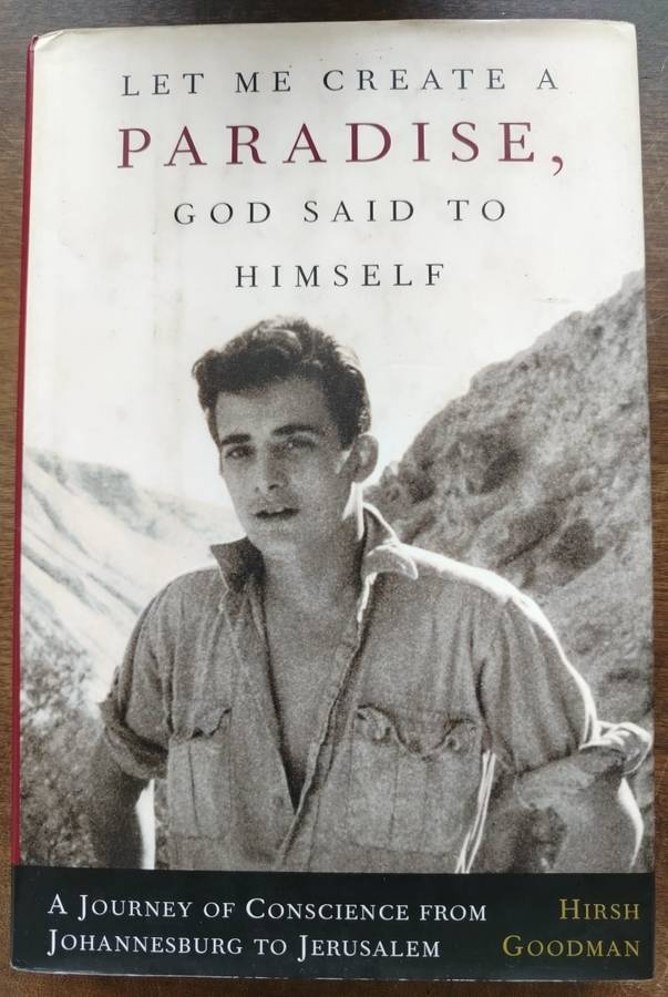 Let Me Create A Paradise, God Said To Himself from Johannesburg to Jerusalem by Hirsh Goodman