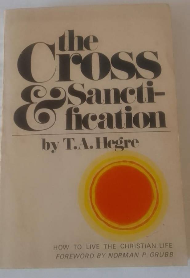Book: the Cross and sanctification - how to live the Christian life - TA Hegre