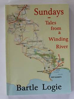 Sundays-Tales from a Winding River by Bartle Logie. Historical travelogue through the Eastern Cape