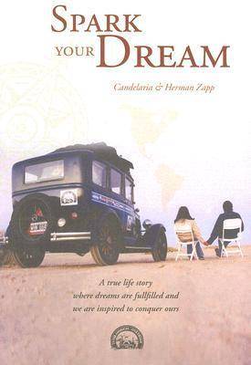 Spark your Dream: A true life Story where Dreams are fullfilled .. Herman and Candelaria Zapp Signed