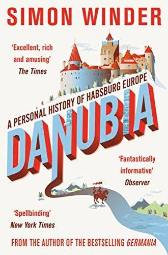 Danubia: A Personal History of Habsburg Europe ~ Simon Winder