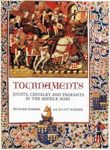 Tournaments: Jousts, Chivalry and Pageants in the Middle Ages ~ Richard W. Barber & Juliet Barker