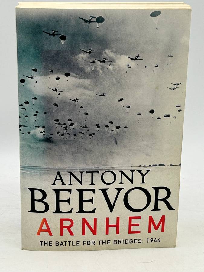 Arnhem - Antony Beevor | The Battle for the Bridges 1944