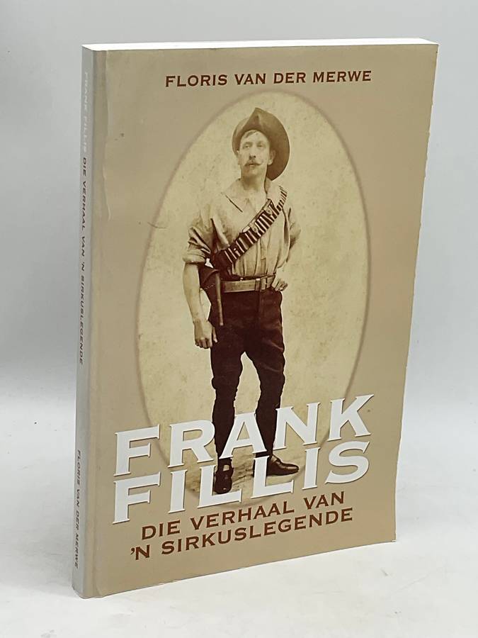 Frank Fillis: Die Verhaal van 'n Sirkuslegende ~ Floris Van der Merwe