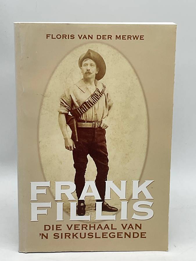 Frank Fillis: Die Verhaal van 'n Sirkuslegende ~ Floris Van der Merwe