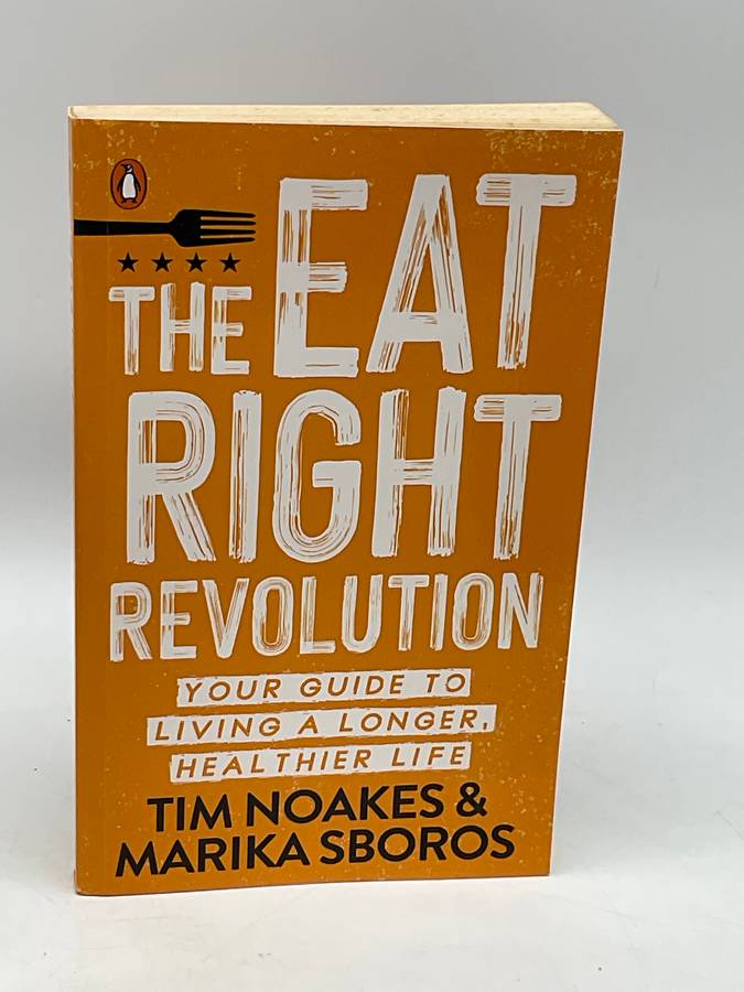 The Eat Right Revolution: Your guide to a longer, healthier life - Tim Noakes & Marika Sboros