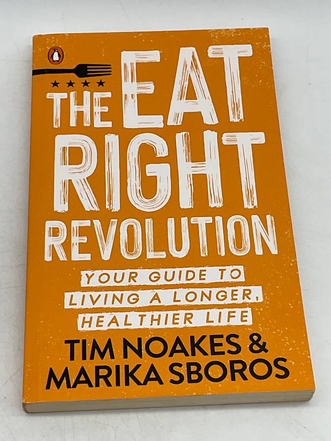 The Eat Right Revolution: Your guide to a longer, healthier life - Tim Noakes & Marika Sboros