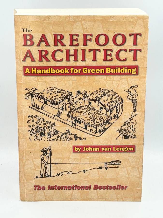 The Barefoot Architect - A Handbook for Green Building by Johan van Lengen