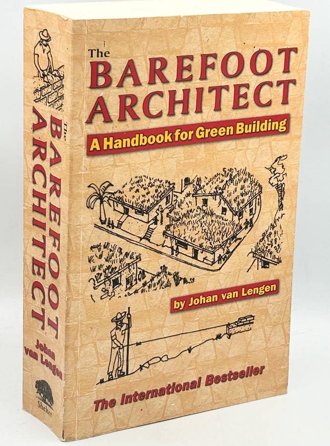 The Barefoot Architect - A Handbook for Green Building by Johan van Lengen