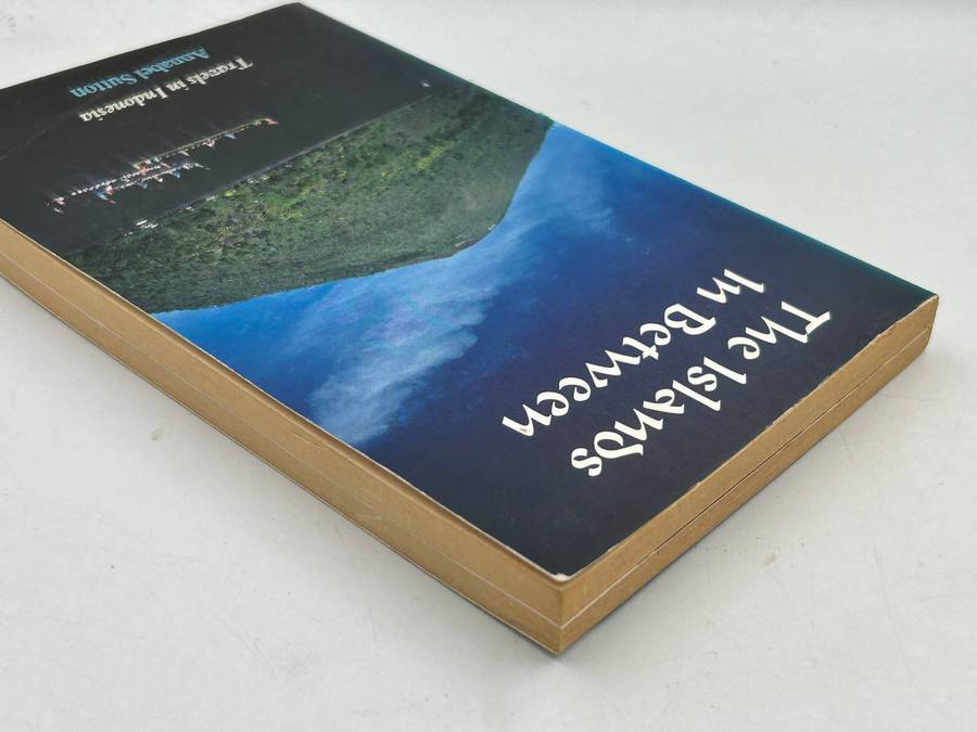 The Islands In Between: Travels in Indonesia by Annabel Sutton