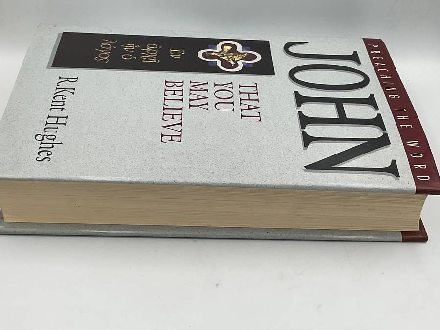 John: That You May Believe by R. Kent Hughes | Preaching the Word