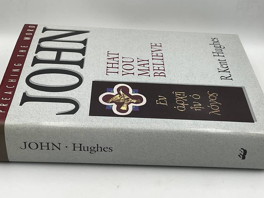 John: That You May Believe by R. Kent Hughes | Preaching the Word