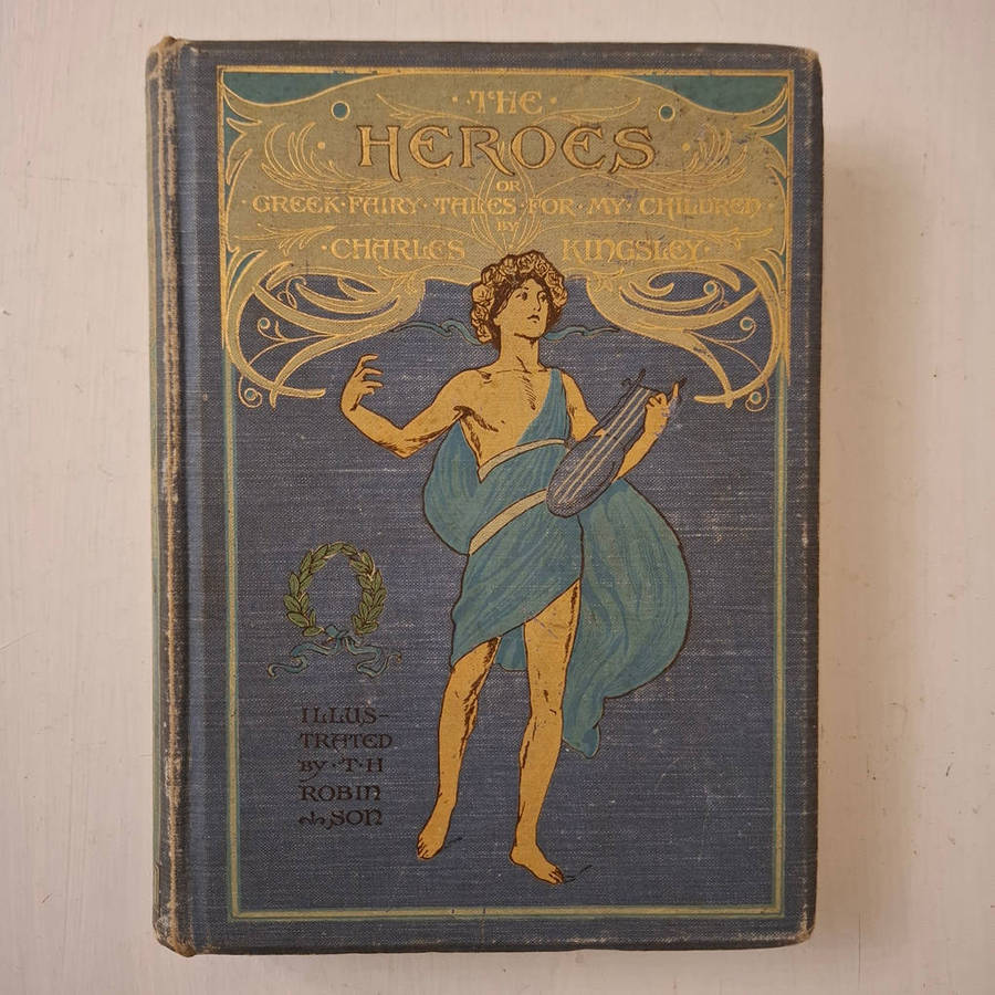 The heroes or Greek fairy tales for my children by Charles Kingsley, with illustrations by T.H. Robi