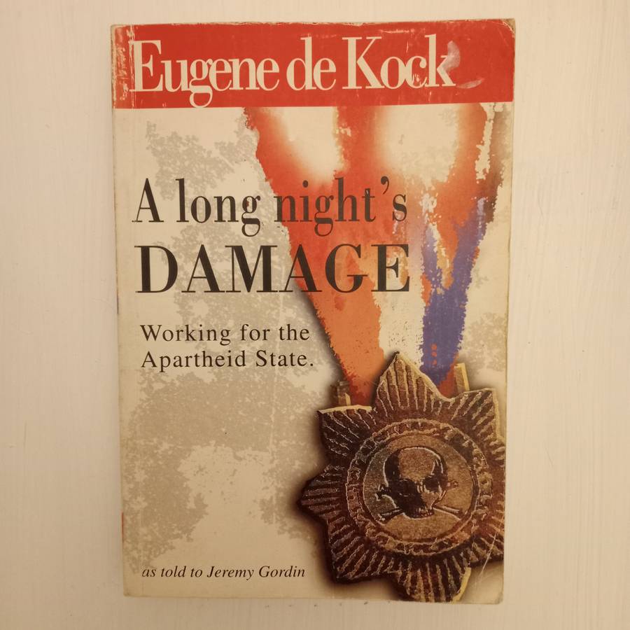 A long night's Damage: Working for the Apartheid State - Eugene De Kock (as told to Jeremy Gordin)