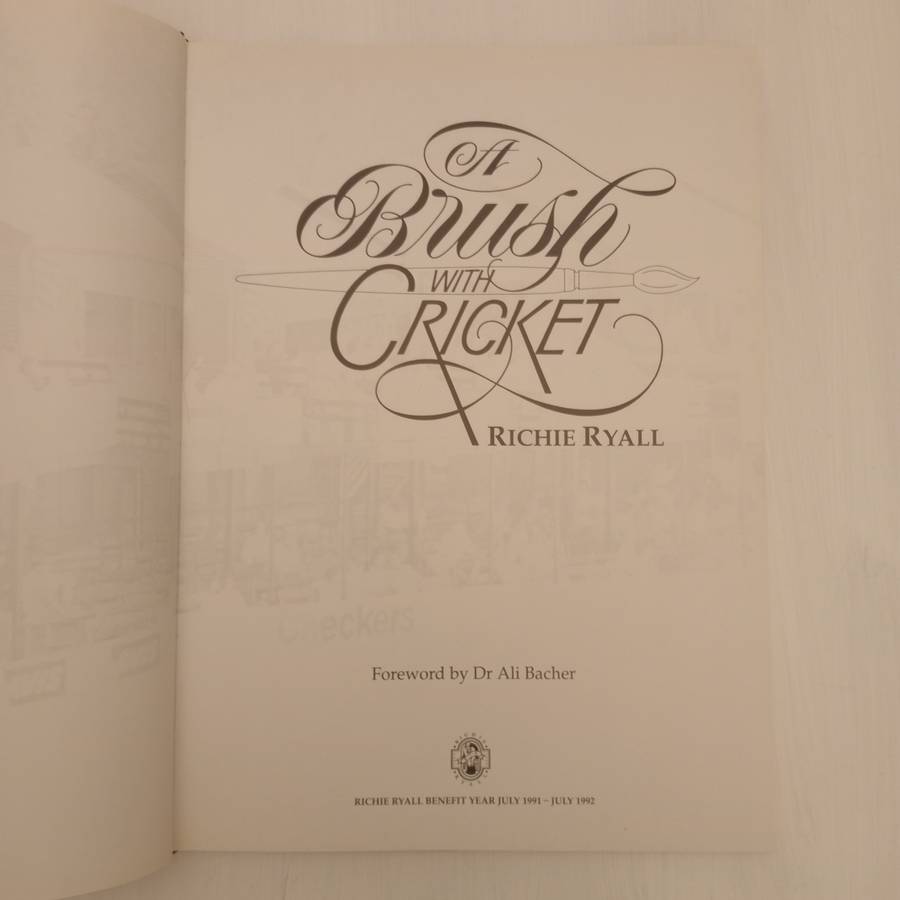 A Brush With Cricket : Richie Ryall Benefit Year July 1991 - July 1992 (Signed by the author Richie