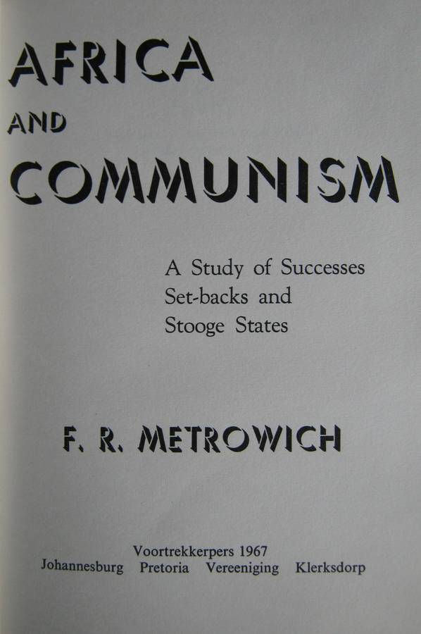 Africa and Communism A Study of Successes, Setbacks and Stooge States F R Metrowich