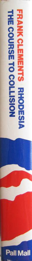 Rhodesia The Course to Collision Frank Clements