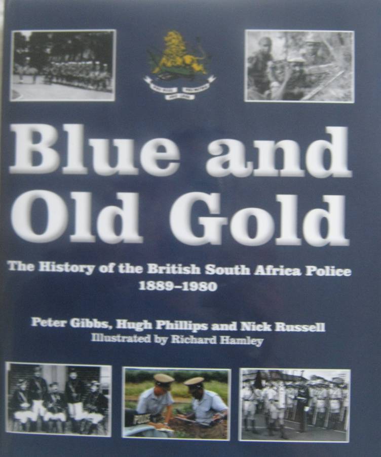 Blue and Gold The History of the British South Africa Police 1889  1980