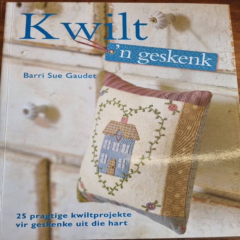 Kwilt 'n geskenk - Barri Sue Gaudet - 25 pragtige kwiltprojekte vir geskenke uit die hart