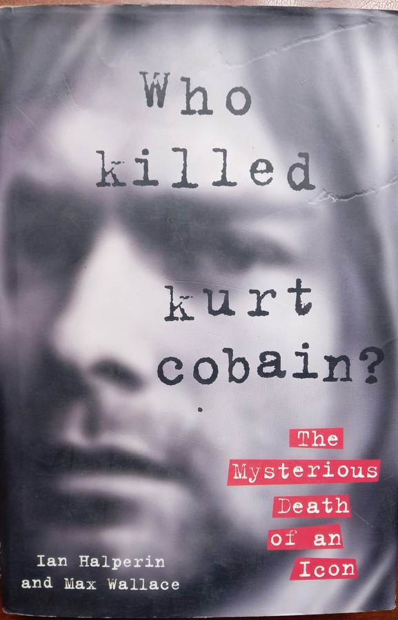 Ian Halperin & Max Wallace, Who Killed Kurt Cobain? The Mysterious Death of an Icon