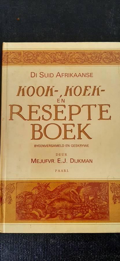 Die Suid Afrikaanse Kook-Koek-en Resepte Boek deur Mejufvr.  E.J. Dijkman